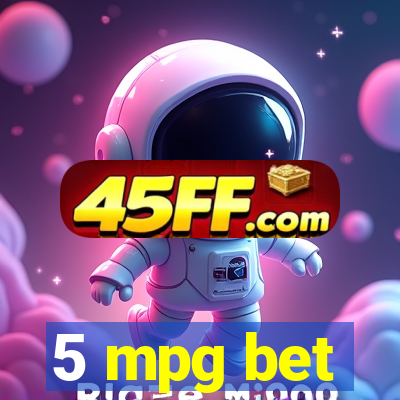 5 mpg bet